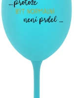 ...PROTOŽE BÝT NORMÁLNÍ NENÍ PRDEL... - tyrkysová sklenice na víno 350 ml