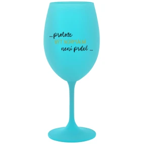 ...KEĎŽE BYŤ NORMÁLNY NIE JE PRELOMOVÉ... - tyrkysový pohár na víno 350 ml