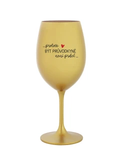 PROTOŽE BÝT PRŮVODKYNĚ NENÍ PRDEL - zlatá sklenice na víno 350 ml