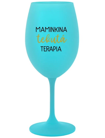 MAMINKINA TEKUTÁ TERAPIA  - tyrkysový pohár na víno 350 ml