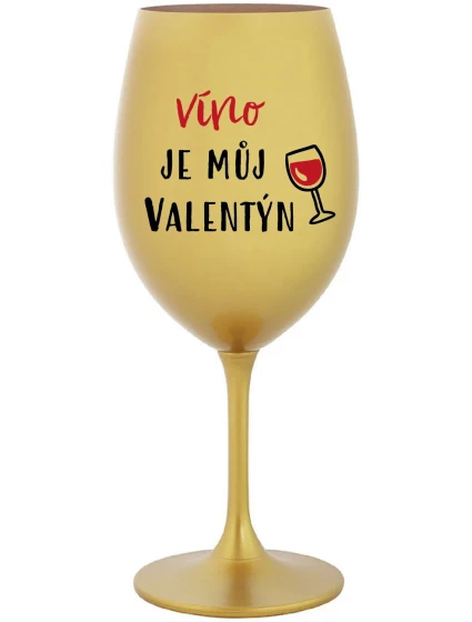 VÍNO JE MŮJ VALENTÝN - zlatá sklenice na víno 350 ml