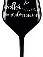 VEĽKÁ SKLENICA NA MALÉ PROBLÉMY - čierny nerozbitný pohár na víno 470 ml