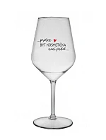 PROTOŽE BÝT KOSMETIČKA NENÍ PRDEL - čirá nerozbitná sklenice na víno 470 ml
