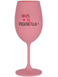 DNES SE REGENERUJI! - růžová sklenice na víno 350 ml