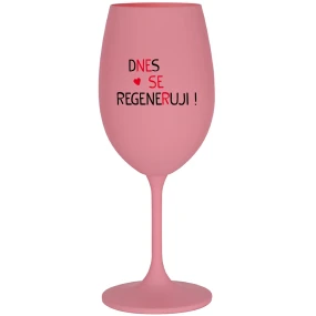 DNES SE REGENERUJI! - růžová sklenice na víno 350 ml