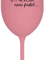 ...KEĎŽE BYŤ NIEČO NIE JE NIEČO... - ružový pohár na víno 350 ml