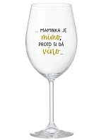...MAMINKA JE MIMO, PROTO SI DÁ VÍNO... - čirá sklenice na víno 350 ml