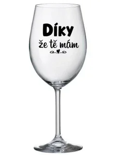 DÍKY ŽE TĚ MÁM - čirá sklenice na víno 350 ml