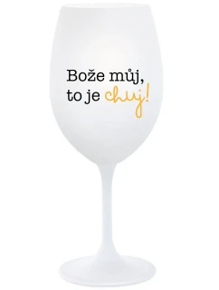 BOŽE MŮJ, TO JE CHUJ - bílá  sklenice na víno 350 ml