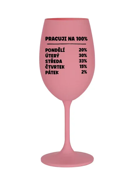 PRACUJI NA 100% - růžová sklenice na víno 350 ml PRACUJI NA 100% - růžová sklenice na víno 350 ml