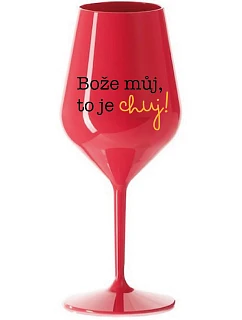 BOŽE, MÔJ BOŽE, TO JE CHUJ - červený nerozbitný pohár na víno 470 ml
