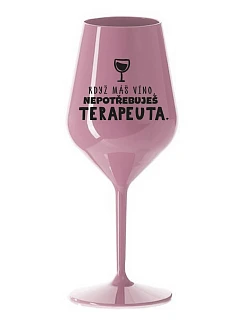 KEĎ MÁTE VÍNO, NEPOTREBUJETE TERAPEUTE - svetloružový nerozbitný pohár na víno 470 ml