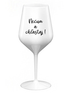 NEČUM A CHĽASTAJ! - bílá nerozbitná sklenice na víno 470 ml