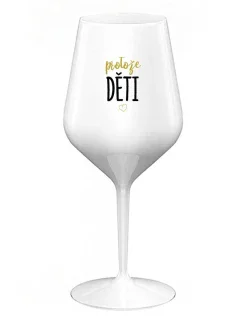 PROTOŽE DĚTI - bílá nerozbitná sklenice na víno 470 ml