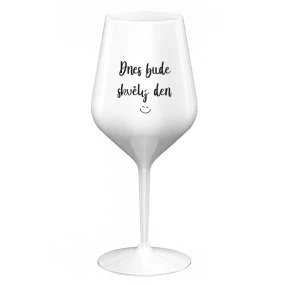 DNES BUDE SKVĚLÝ DEN - bílá nerozbitná sklenice na víno 470 ml DNES BUDE SKVĚLÝ DEN - bílá nerozbitná sklenice na víno 470 ml