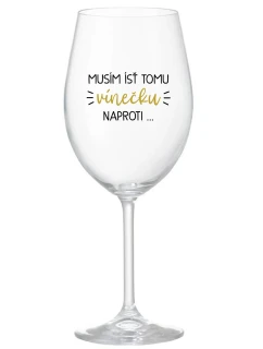 MUSÍM ÍSŤ TOMU VÍNEČKU NAPROTI... - priehľadný pohár na víno 350 ml