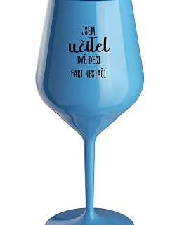 Som UČITEĽ, DVA DEKY FAKT NEPOKRAČUJÚ - modrý nerozbitný pohár na víno 470 ml