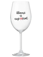 HLAVNĚ SE NEPOSRAT - čirá sklenice na víno 350 ml