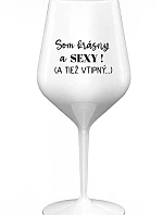 Som krásna a sexi! (A tiež nebezpečná...) - biely nerozbitný pohár na víno 470 ml