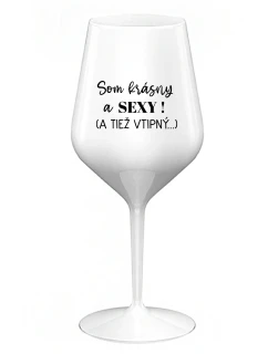 SOM KRÁSNY A SEXY! (A TIEŽ VTIPNÝ...) - biely nerozbitný pohár na víno 470 ml