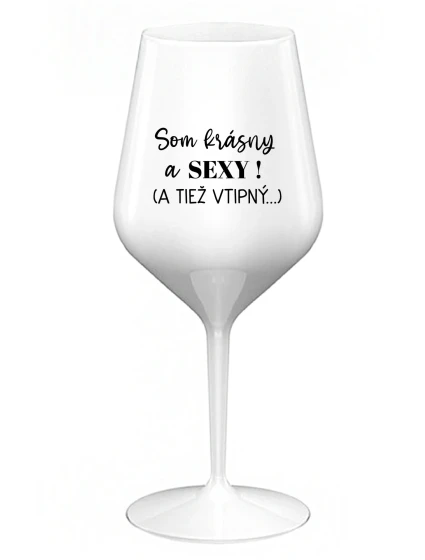 Som krásna a sexi! (A tiež nebezpečná...) - biely nerozbitný pohár na víno 470 ml