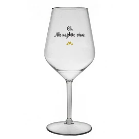 OK, ALE NEJDŘÍV VÍNO. - čirá nerozbitná sklenice na víno 470 ml