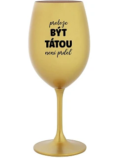 BECAUSE BEING THERE IS NO PRDEL - zlatý pohár na víno 350 ml