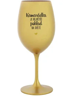 KAMARÁDKA JE NAJVÄČŠÍ POKLAD NA SVETE - zlatý pohár na víno 350 ml