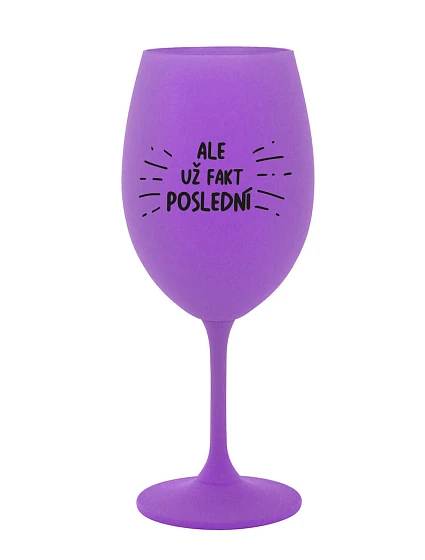 ALE POSLEDNÝ - fialový pohár na víno 350 ml