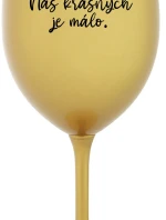 NÁS KRÁSNYCH JE MÁLO. - zlatý pohár na víno 350 ml