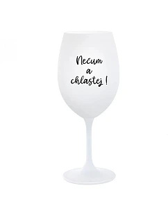 NEČUM A CHLASTEJ! - bílá  sklenice na víno 350 ml