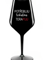 POTŘEBUJU TEKUTOU TERAPIJU - černá nerozbitná sklenice na víno 470 ml