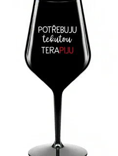 I NEED LIQUID THERAPY - čierny nerozbitný pohár na víno 470 ml