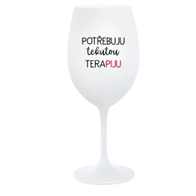 POTŘEBUJU TEKUTOU TERAPIJU - bílá  sklenice na víno 350 ml