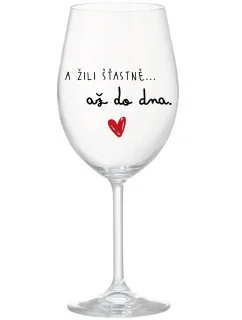 A ŽILI ŠŤASTNĚ AŽ DO DNA - čirá sklenice na víno 350 ml