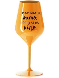 ...MAMA VYCHÁDZA PRE VÍNO... - oranžový nerozbitný pohár na víno 470 ml