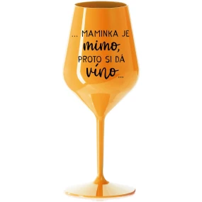 ...MAMA VYCHÁDZA PRE VÍNO... - oranžový nerozbitný pohár na víno 470 ml