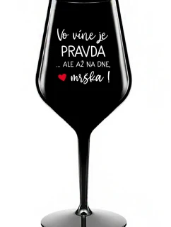 VO VÍNE JE PRAVDA...ALE AŽ NA DNE, MRŠKA! - čierny nerozbitný pohár na víno 470 ml