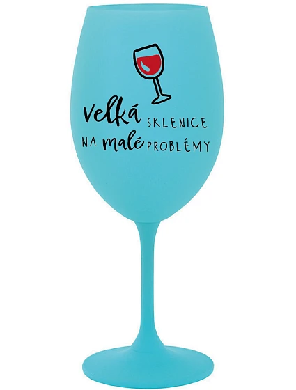 VEĽKÝ SKLENICA NA MALÉ PROBLÉMY - tyrkysový pohár na víno 350 ml