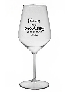 MAMA MIMO PRÁCE (PÝTAJ SA TATÍNKA) - priehľadný nerozbitný pohár na víno 470 ml