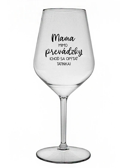 MAMA MIMO PRÁCE (PÝTAJ SA TATÍNKA) - priehľadný nerozbitný pohár na víno 470 ml