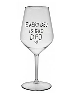 EVERY DEJ IS GUD DEJ - číry nerozbitný pohár na víno 470 ml