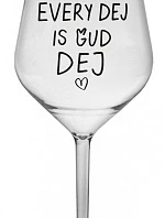 EVERY DEJ IS GUD DEJ - číry nerozbitný pohár na víno 470 ml