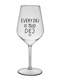 EVERY DEJ IS GUD DEJ - číry nerozbitný pohár na víno 470 ml