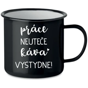 PRÁCE NEUTEČE, KÁVA VYSTYDNE! - černý plecháček 350 ml
