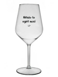 NIEKTO TO MUSÍ POTOPIŤ - číry nerozbitný pohár na víno 470 ml