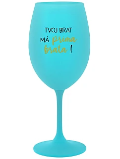Tvoj brat má priateľského brata! - tyrkysový pohár na víno 350 ml
