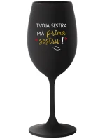 TVOJA SESTRA MÁ PRIMA SESTRU! - čierny pohár na víno 350 ml TVOJA SESTRA MÁ PRIMA SESTRU! - čierny pohár na víno 350 ml