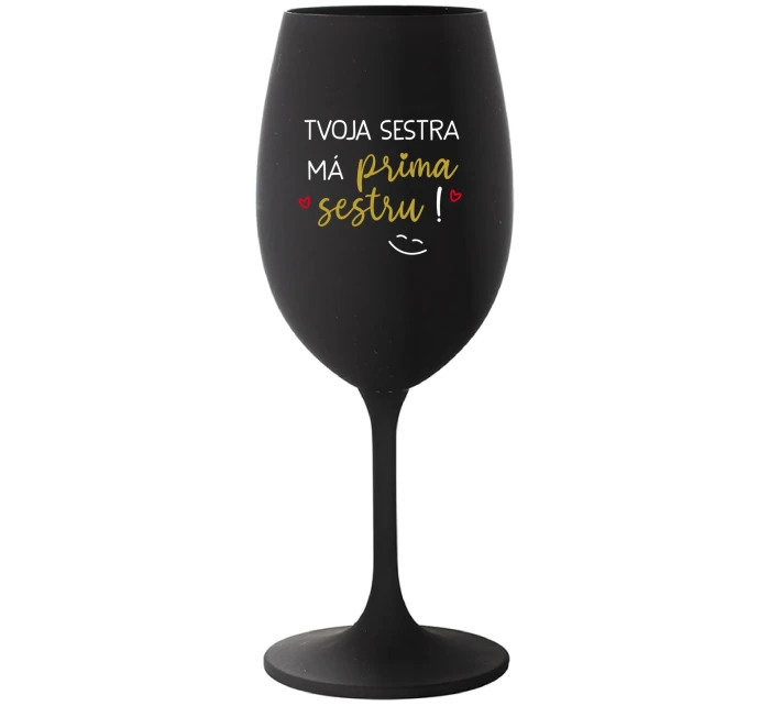 TVOJA SESTRA MÁ PRIMA SESTRU! - čierny pohár na víno 350 ml TVOJA SESTRA MÁ PRIMA SESTRU! - čierny pohár na víno 350 ml