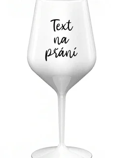 TEXT ŽELANIA - biely nerozbitný pohár na víno 470 ml